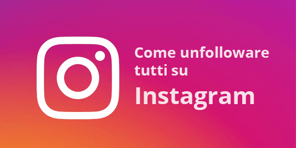 Come Unfolloware Tutti Su Instagram Velocemente