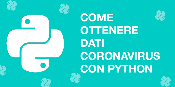 come ottenere dati coronavirus Italia ed altri paesi usando Python e COVID19 API