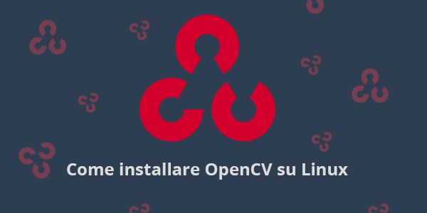 Guida python in italiano Come installare OpenCV per Python su Linux