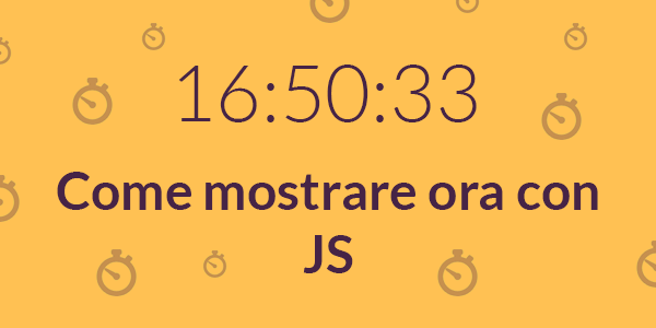 Guida javascript in italiano Come mostrare l'ora con JavaScript