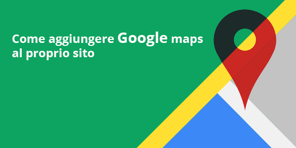 Guida web app in italiano Come aggiungere Google Maps al proprio sito in modo facile.